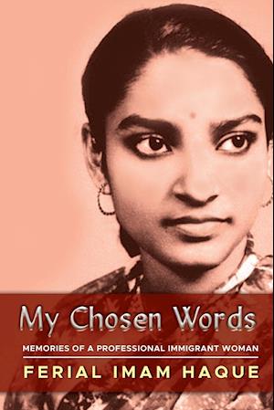 MY CHOSEN WORDS: MEMORIES OF A PROFESSIONAL IMMIGRANT WOMAN