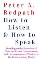 How to Listen and How to Speak: Standing on the Shoulders of Giants to Renew Commonsense and Uncommonsense Wisdom in the Contemporary World 