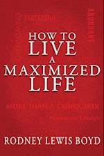 How to Live a Maximized Life 