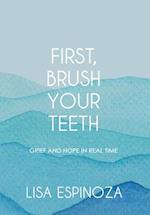 First, Brush Your Teeth: Grief and Hope in Real Time 