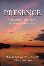 PRESENCE Recognizing the Divine in Your Everyday Life 