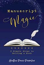 Manuscript Magic: 7 Simple Steps to Writing a Book 