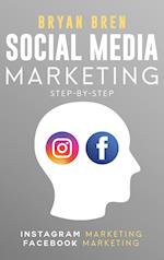 Social Media Marketing Step-By-Step: The Guides To Instagram And Facebook Marketing - Learn How To Develop A Strategy And Grow Your Business 