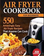 Air Fryer Cookbook For Beginners: 550 Amazingly Easy Air Fryer Recipes That Anyone Can Cook 