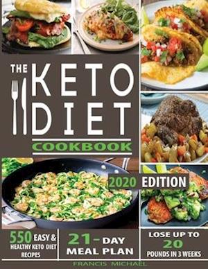 THE KETO DIET COOKBOOK: 550 Easy & Healthy Ketogenic Diet Recipes | 21-Day Meal Plan | Lose Up To 20 Pounds In 3 Weeks