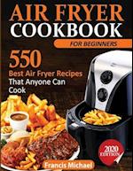 AIR FRYER COOKBOOK FOR BEGINNERS: 550 Best Air Fryer Recipes That Anyone Can Cook 