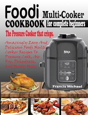 FOODI MULTI-COOKER COOKBOOK FOR COMPLETE BEGINNERS