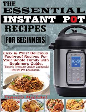 THE ESSENTIAL INSTANT POT RECIPES FOR BEGINNERS