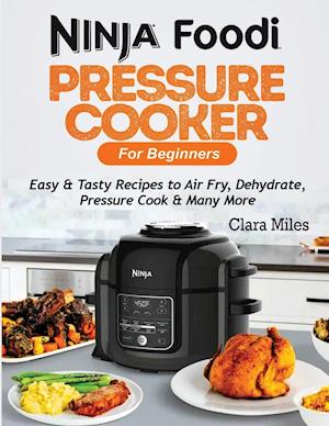 Ninja Foodi Pressure Cooker For Beginners