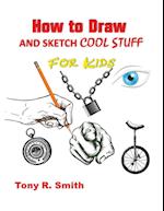 How to Draw and Sketch Cool Stuff for Kids