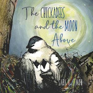 The the Chickadees and the Moon Above