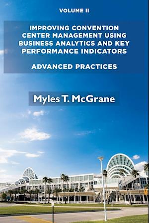 Improving Convention Center Management Using Business Analytics and Key Performance Indicators, Volume II: Advanced Practices