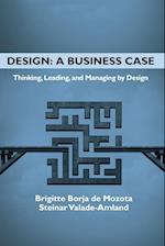 Design: A Business Case: Thinking, Leading, and Managing by Design 