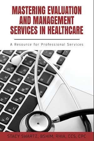 Mastering Evaluation and Management Services in Healthcare: A Resource for Professional Services