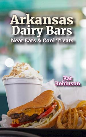 Arkansas Dairy Bars: Neat Eats and Cool Treats