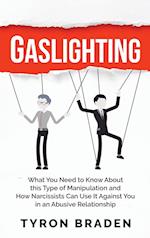 Gaslighting: What You Need to Know About this Type of Manipulation and How Narcissists Can Use It Against You in an Abusive Relationship 