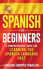 Spanish for Beginners: A Comprehensive Guide for Learning the Spanish Language Fast 