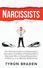 Narcissists: The Ultimate Guide to Understanding Narcissism and Ways of Dealing With a Narcissist Who Is Using Manipulation at Work or in an Abusive R