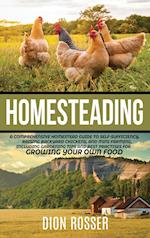 Homesteading: A Comprehensive Homestead Guide to Self-Sufficiency, Raising Backyard Chickens, and Mini Farming, Including Gardening Tips and Best Prac
