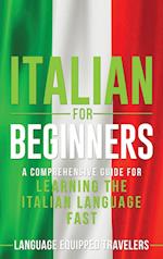 Italian for Beginners: A Comprehensive Guide for Learning the Italian Language Fast 