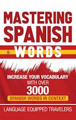 Mastering Spanish Words: Increase Your Vocabulary with Over 3000 Spanish Words in Context 