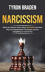 Narcissism: What You Need to Know about Narcissists and How They Use Manipulation Techniques such as Gaslighting to Control You 