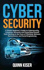 Cybersecurity: A Simple Beginner's Guide to Cybersecurity, Computer Networks and Protecting Oneself from Hacking in the Form of Phishing, Malware, Ran