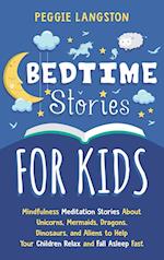 Bedtime Stories for Kids: Mindfulness Meditation Stories About Unicorns, Mermaids, Dragons, Dinosaurs, and Aliens to Help Your Children Relax and Fall