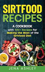 Sirtfood Recipes: A Cookbook with 100+ Recipes for Making the Most of the Sirtfood Diet 