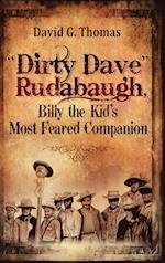 "Dirty Dave" Rudabaugh, Billy the Kid's Most Feared Companion 