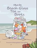 I Run On Beach Glass, Tea and Books