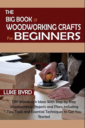 The Big Book of Woodworking Crafts for Beginners