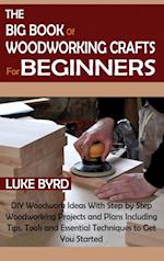 The Big Book of Woodworking Crafts for Beginners