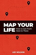 Map Your Life: Getting from Here to There 