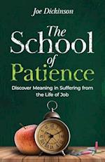 The School of Patience: Discover Meaning in Suffering from the Life of Job 