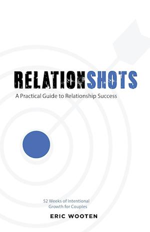 Relationshots: A Practical Guide to Relationship Success