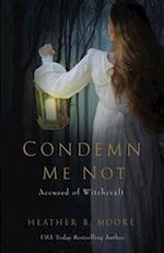 Condemn Me Not: Accused of Witchcraft 