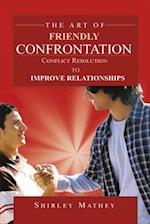 The Art of Friendly Confrontation : Conflict Resolution to Improve Relationships