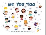 Be You Too: What do you want to be when you grow up? 