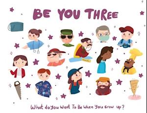 Be You Three: What do you want to be when you grow up?