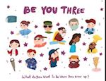 Be You Three: What do you want to be when you grow up? 