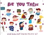 Be You Three: What do you want to be when you grow up? 