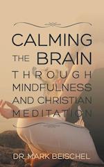 Calming the Brain Through Mindfulness and Christian Meditation 