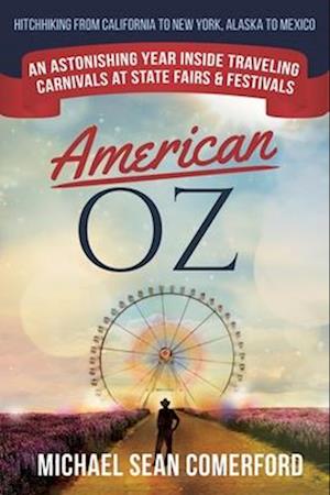 American OZ: An Astonishing Year Inside Traveling Carnivals at State Fairs & Festivals