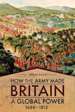 How the Army Made Britain a Global Power, 1688-1815