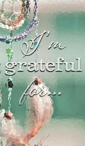 I'm Grateful For...: A Double Gratitude Journal