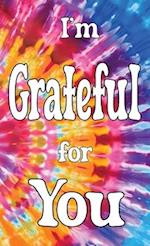 I'm Grateful for You...