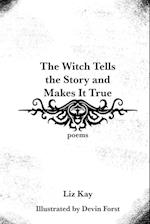 The Witch Tells the Story and Makes It True : Poems 