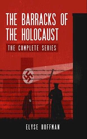 The Barracks of the Holocaust: The Complete Series