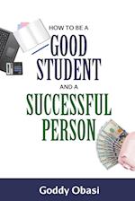 HOW TO BE A GOOD STUDENT AND A  SUCCESSFUL  PERSON